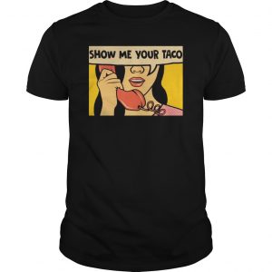 Show Me Your Taco Woman Shirt 5 Show Me Your Taco Woman Shirt