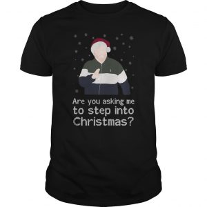 Are You Asking Me To Step Into Christmas Shirt 5 Are You Asking Me To Step Into Christmas Shirt 6