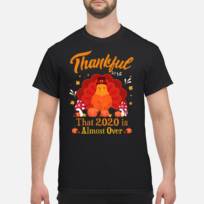 Thankful That 2020 Is Almost Over Turkey Thanksgiving Shirt 5 Thankful That 2020 Is Almost Over Turkey Thanksgiving Shirt