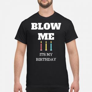 Blow Me It's My Birthday Candles Shirt 5 Blow Me It's My Birthday Candles Shirt