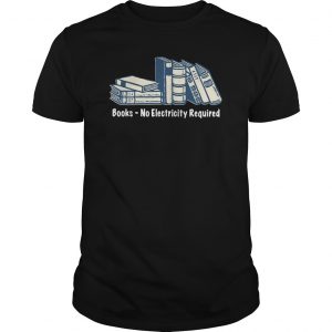 Books No Electricity Required Shirt 5 Books No Electricity Required Shirt 6