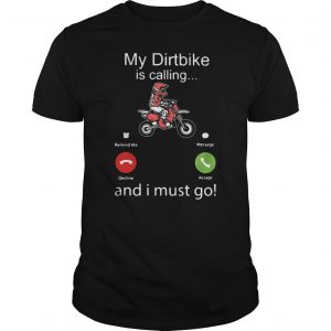 My Dirtbike Is Calling And I Must Go Shirt 5 My Dirtbike Is Calling And I Must Go Shirt 6