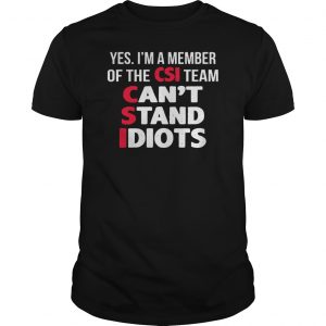 Yes I'm A Member Of The CSI Team Can't Stand Idiots Shirt 5 Yes I'm A Member Of The CSI Team Can't Stand Idiots Shirt 4