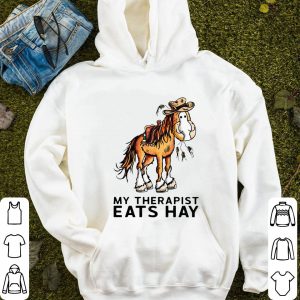 Horse My Therapist Eats Hay Shirt 6 Horse My Therapist Eats Hay Shirt 2