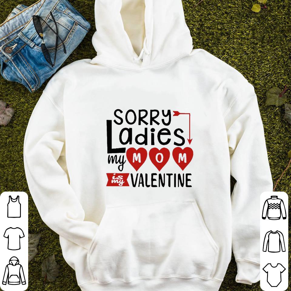 Sorry Ladies My Mom Is My Valentine Shirt 8 Sorry Ladies My Mom Is My Valentine Shirt