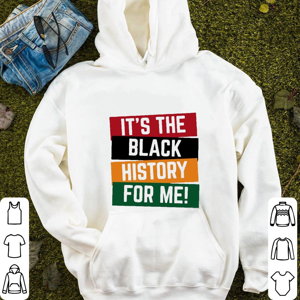 It's The Black History For Me Shirt 8 It's The Black History For Me Shirt