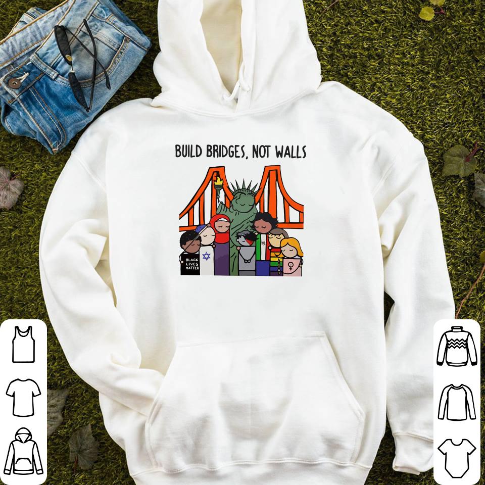 Build Bridges Not Walls shirt 4 - Build Bridges Not Walls shirt