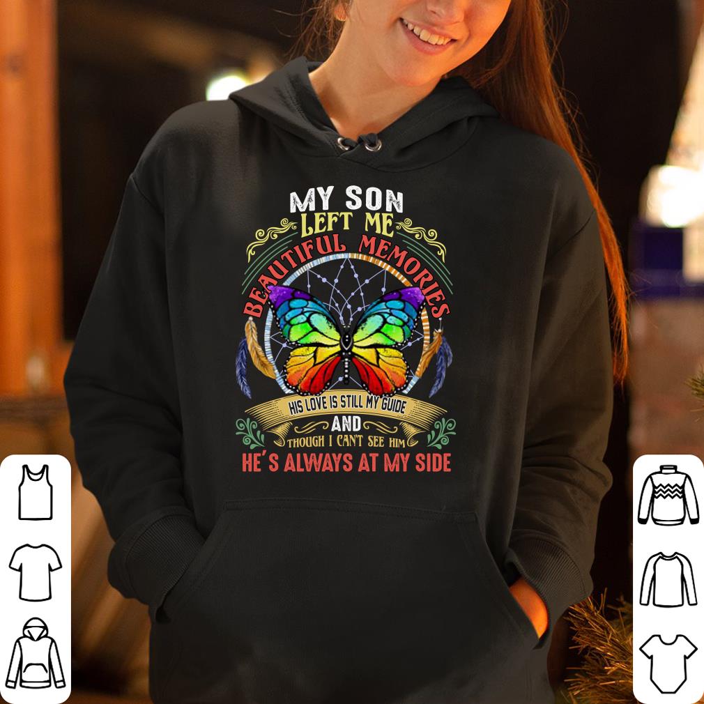 Butterfly My Son Left Me Beautiful Memories His Love Is Still My Guide shirt 4 - Butterfly My Son Left Me Beautiful Memories His Love Is Still My Guide shirt