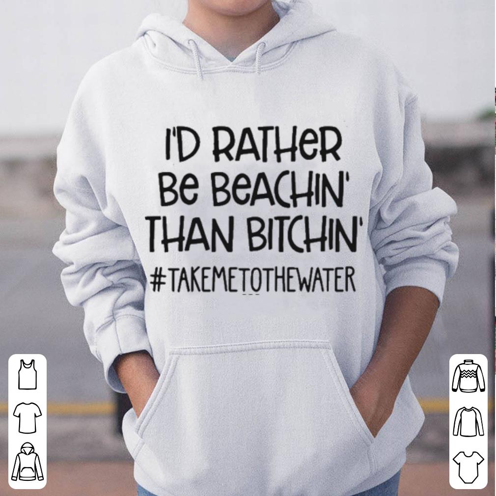 I d rather be beachin than bitchin takemetothewater shirt 4 - I’d rather be beachin than bitchin #takemetothewater shirt