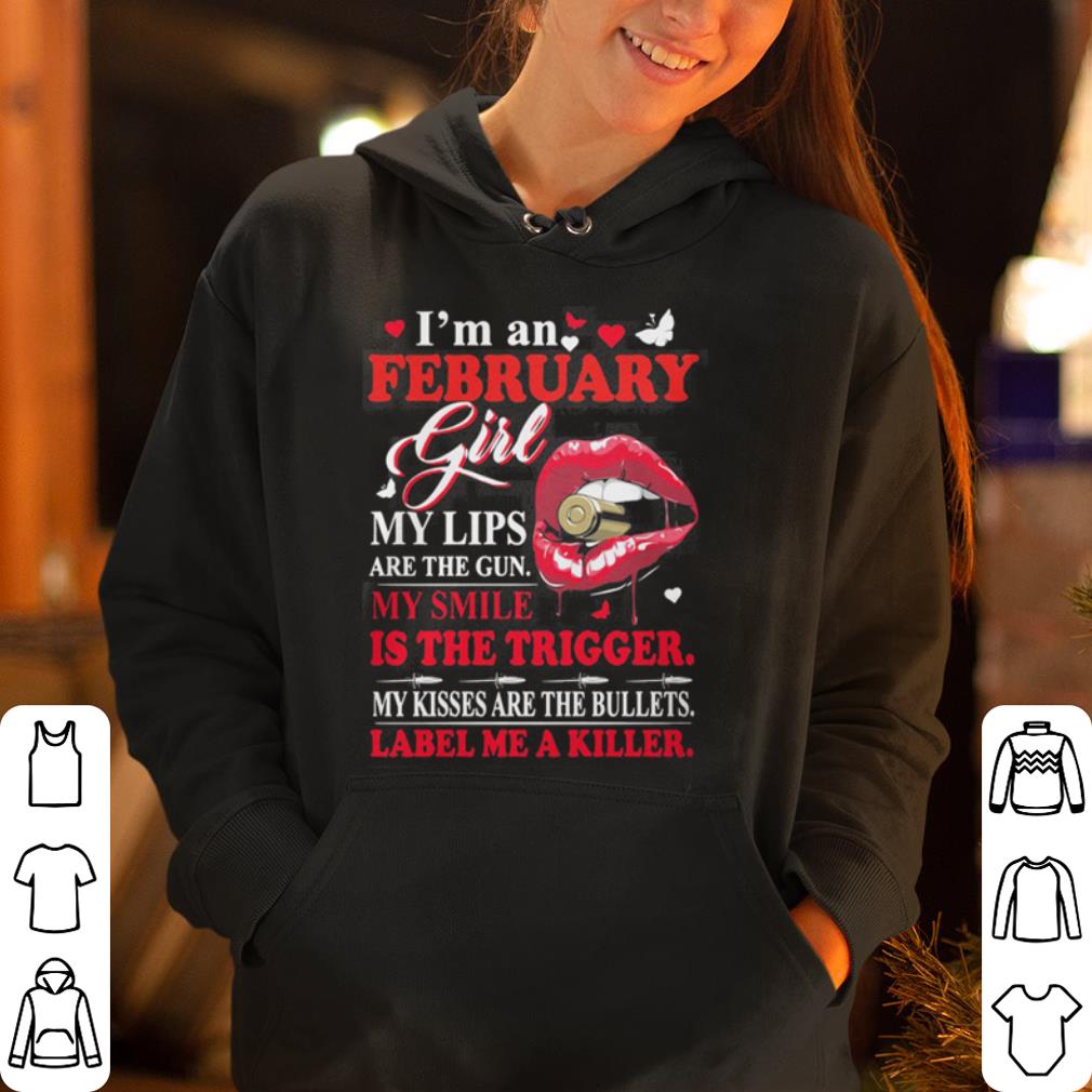 I m an February girl my lips are the gun my smile is the trigger shirt 4 - I’m an February girl my lips are the gun my smile is the trigger shirt
