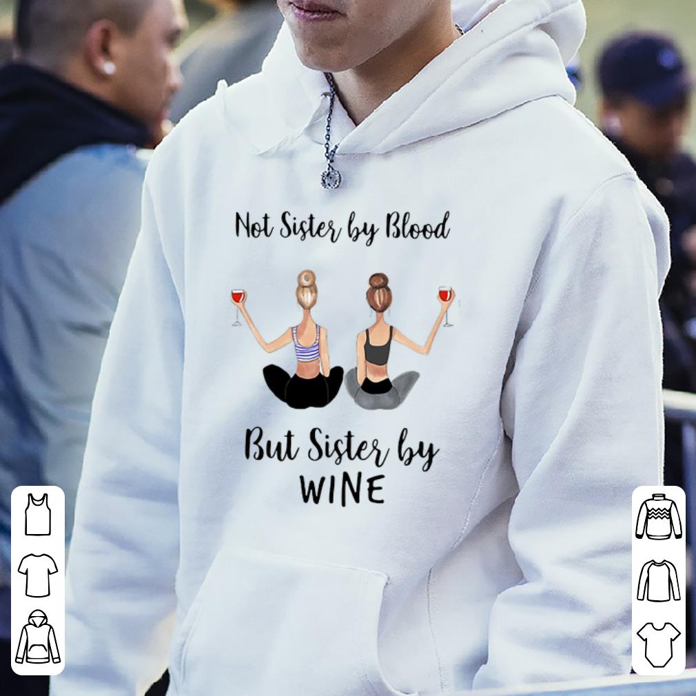 Not sister by Blood but Sister by WINE shirt 4 - Not sister by Blood but Sister by WINE shirt