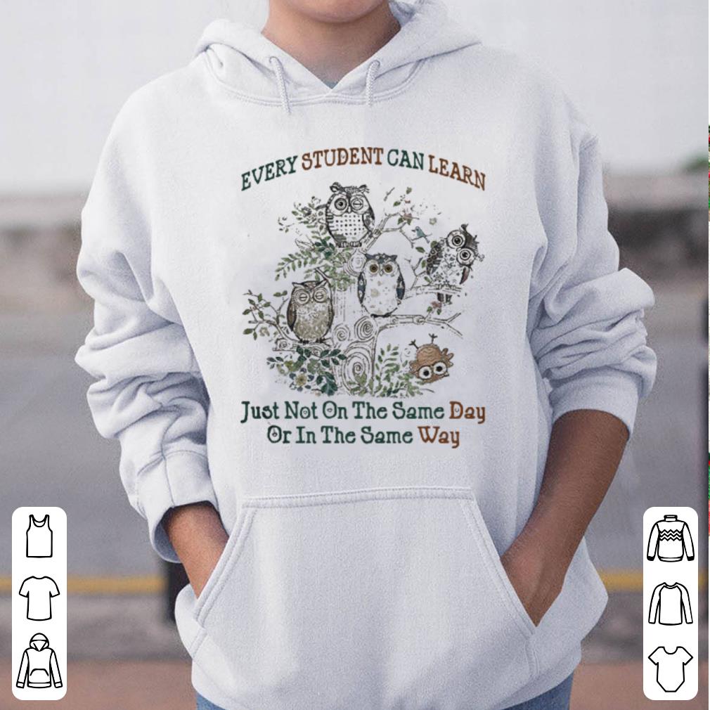 Owl every student can learn just not on the same day shirt 4 - Owl every student can learn just not on the same day shirt