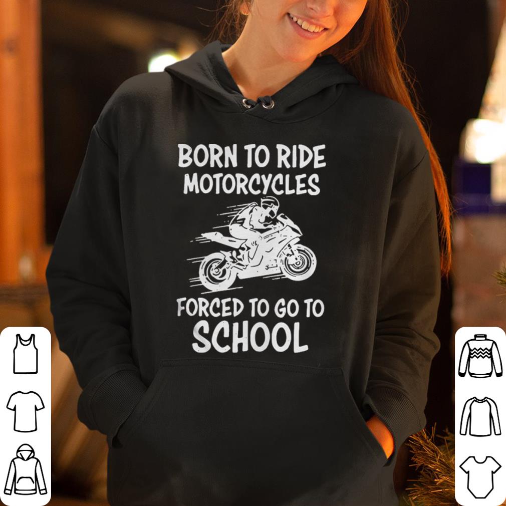Born to ride motorcycle forced to go to school shirt 4 - Born to ride motorcycle forced to go to school shirt