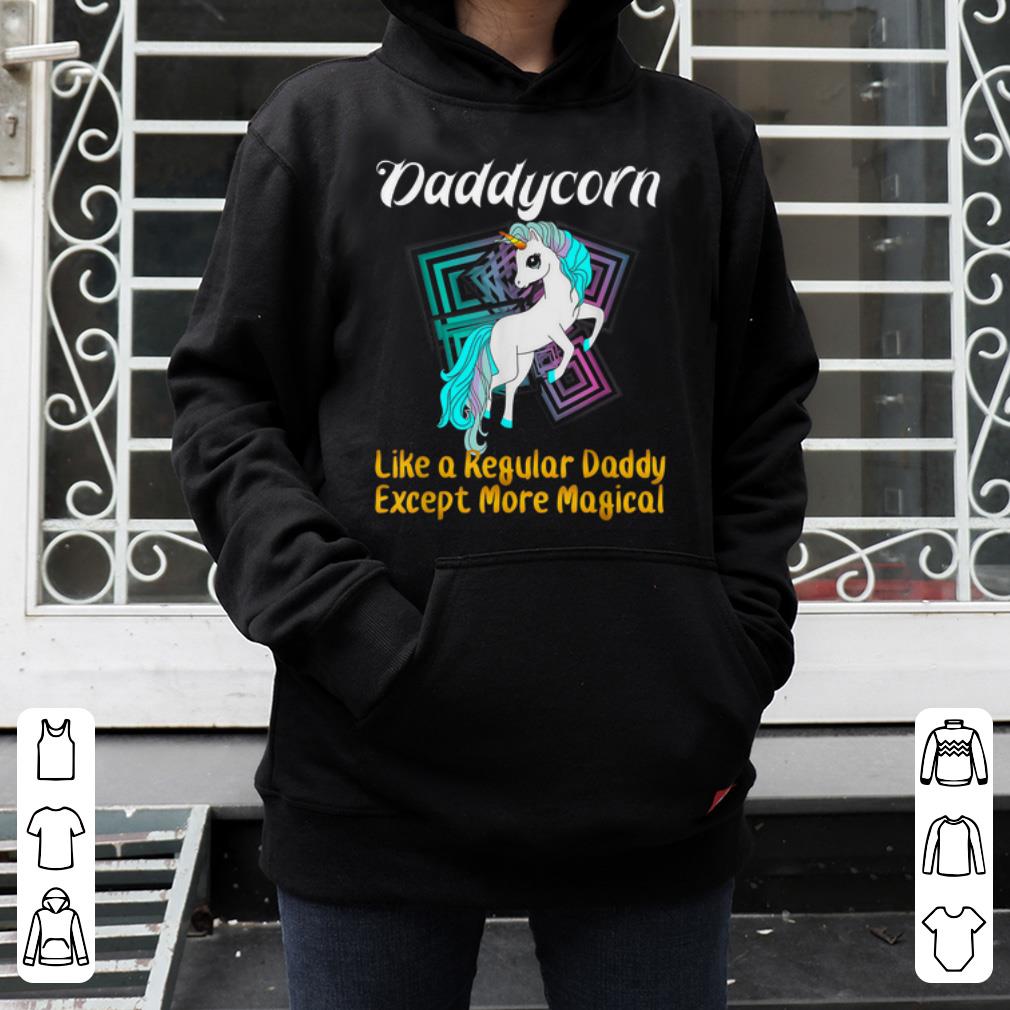 Daddycorn Like A Regula Daddy Except More Magicial Father s Day 4 - Daddycorn Like A Regula Daddy Except More Magicial Father's Day shirt