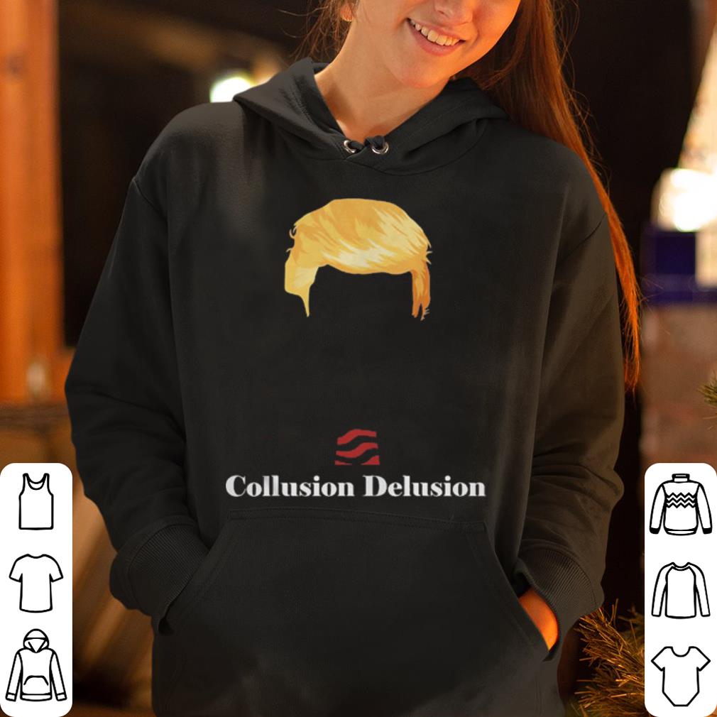 Donald Trump Collusion Delusion shirt 4 - Donald Trump Collusion Delusion shirt