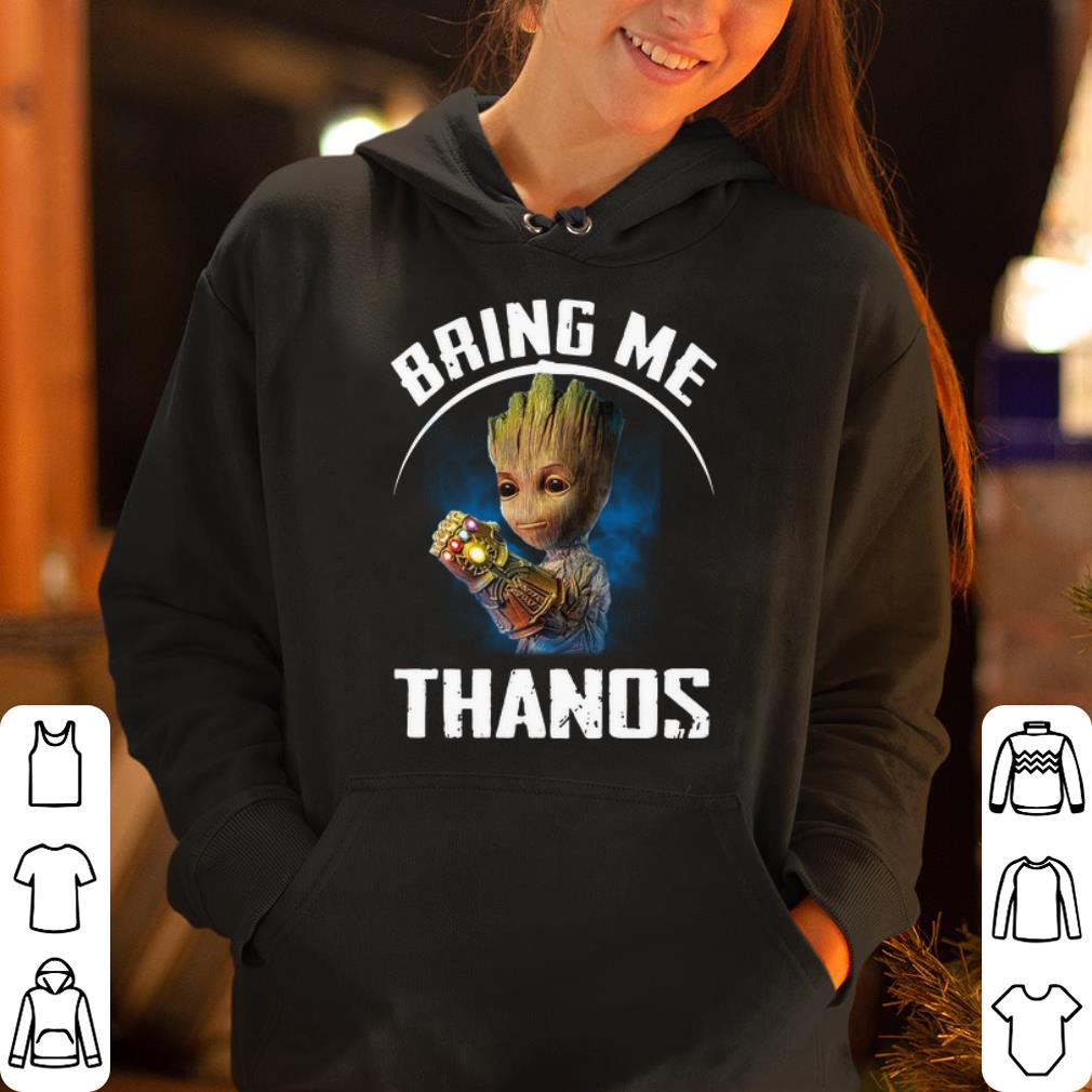 Groot Bring Me Thanos shirt 4 - Groot Bring Me Thanos shirt