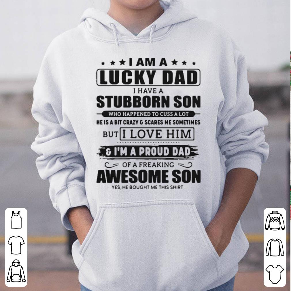 I Am A Lucky Dad I Have A Stubborn Son shirt 4 - I Am A Lucky Dad I Have A Stubborn Son shirt