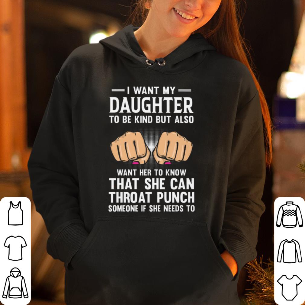I Want Daughter To Be Kind But Also Want Her To Know shirt 4 - I Want Daughter To Be Kind But Also Want Her To Know shirt