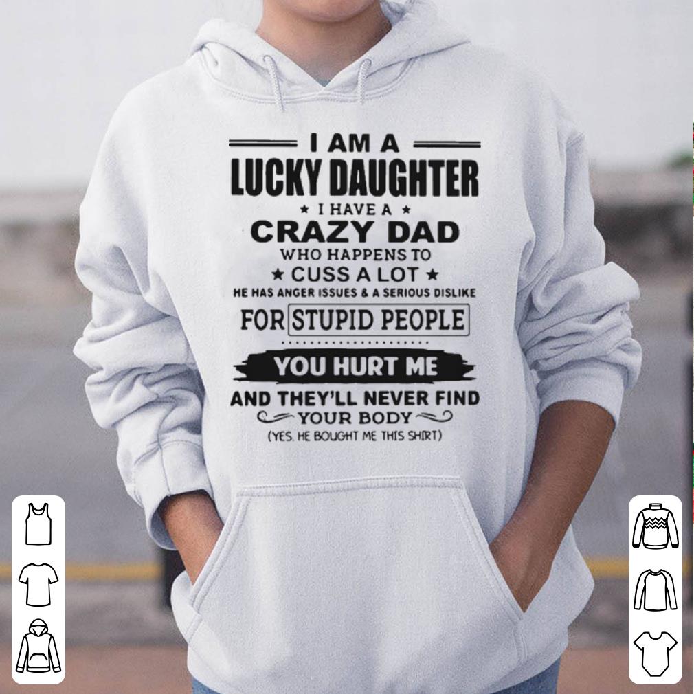I am a lucky daughter I have a crazy dad who happens to cuss a lot shirt 4 - I am a lucky daughter I have a crazy dad who happens to cuss a lot shirt