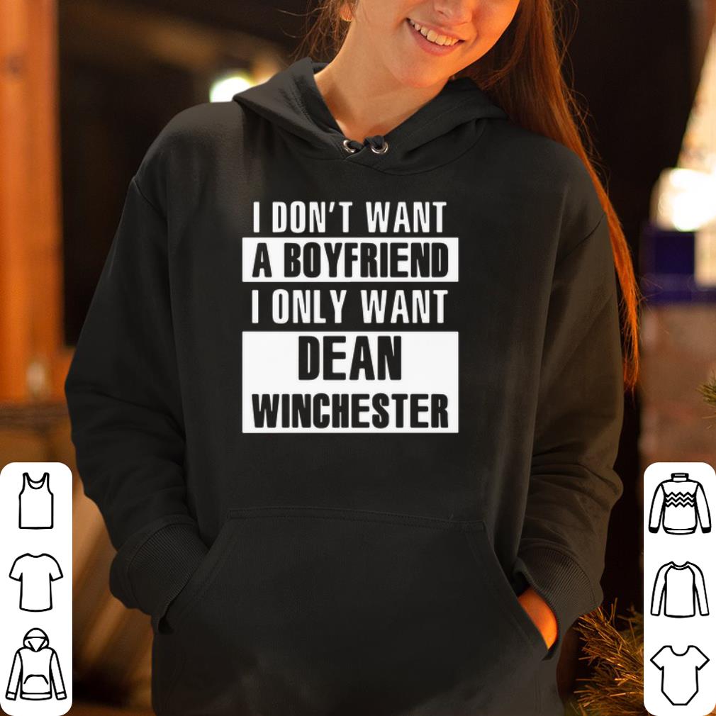 I don t want a boyfriend I only want Dean Winchester shirt 4 - I don’t want a boyfriend I only want Dean Winchester shirt