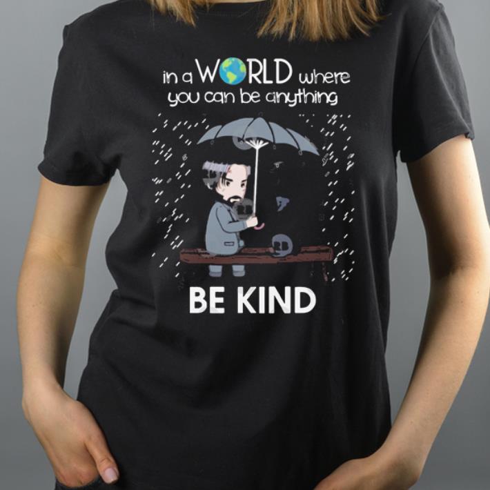 In A World Where You Can Be Anything Be Kind To Animal John Wick shirt 4 - In A World Where You Can Be Anything Be Kind To Animal John Wick shirt