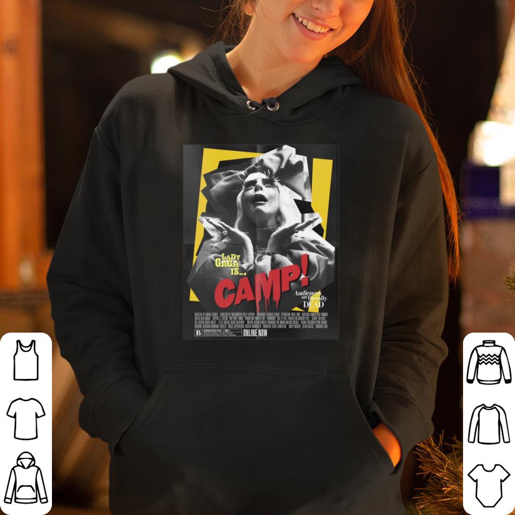 Lady Gaga is camp audiences are literally dead shirt 4 - Lady Gaga is camp audiences are literally dead shirt
