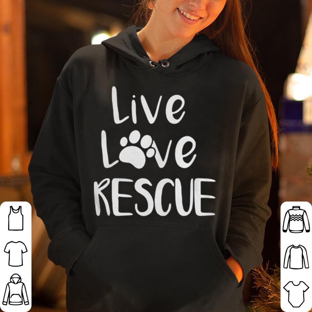 Live love rescue dog shirt 4 - Live love rescue dog  shirt