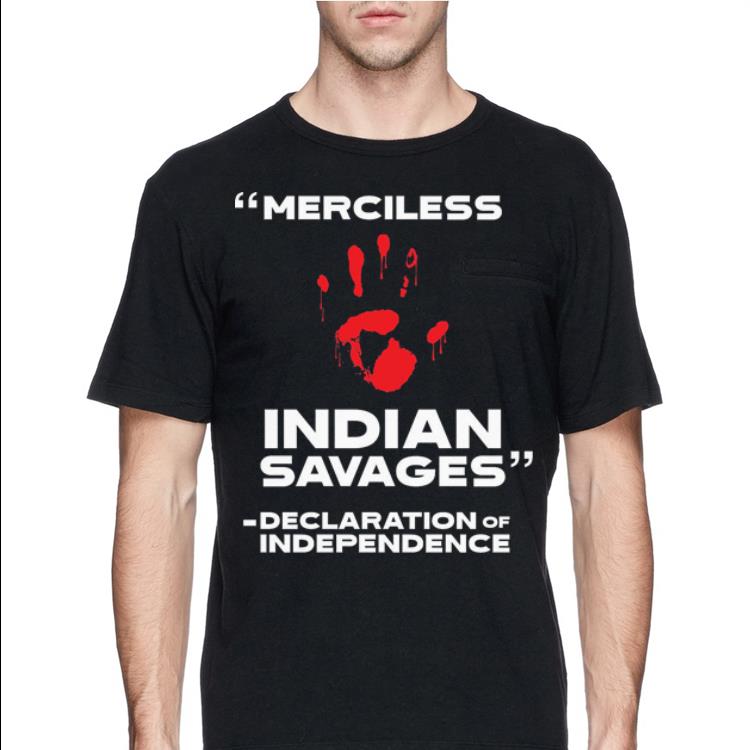 Merciless Indian Savages Declaration Of Independence Blood Hand shirt 4 - Merciless Indian Savages - Declaration Of Independence Blood Hand shirt