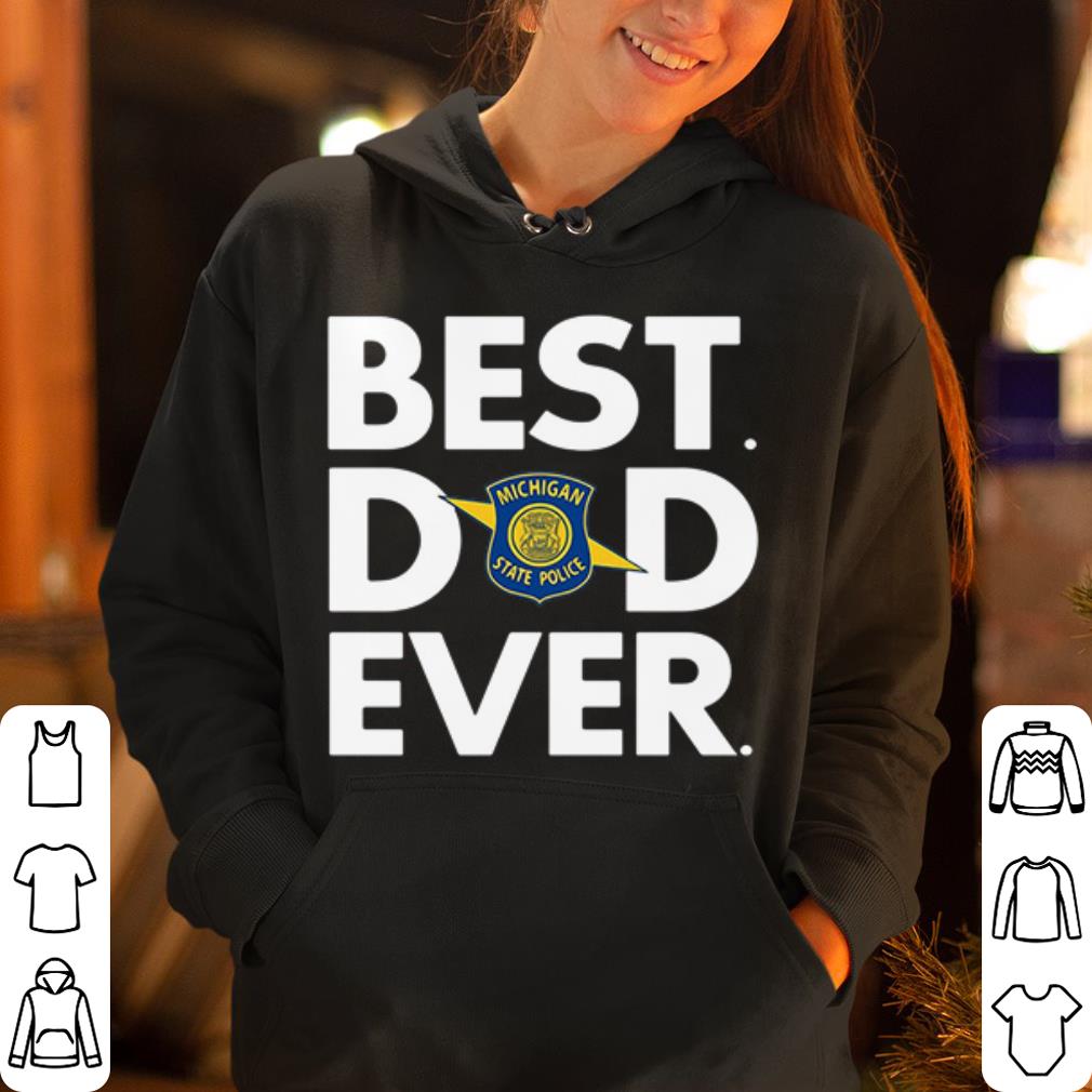 Michigan state police best dad ever shirt 4 - Michigan state police best dad ever shirt