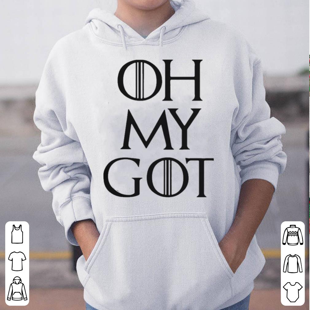 Oh my got game of thrones shirt 4 - Oh my got game of thrones shirt