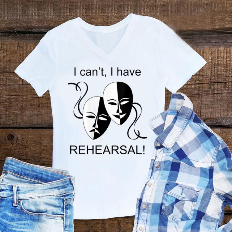 Aweome I Can t I Have Rehearsal shirt 1 - Aweome I Can't I Have Rehearsal shirt