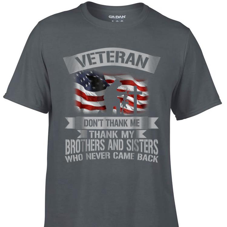 Aweome Veteran Don t Thank Me Thank My Brothers And Sisters shirt 1 - Aweome Veteran Don't Thank Me Thank My Brothers And Sisters shirt