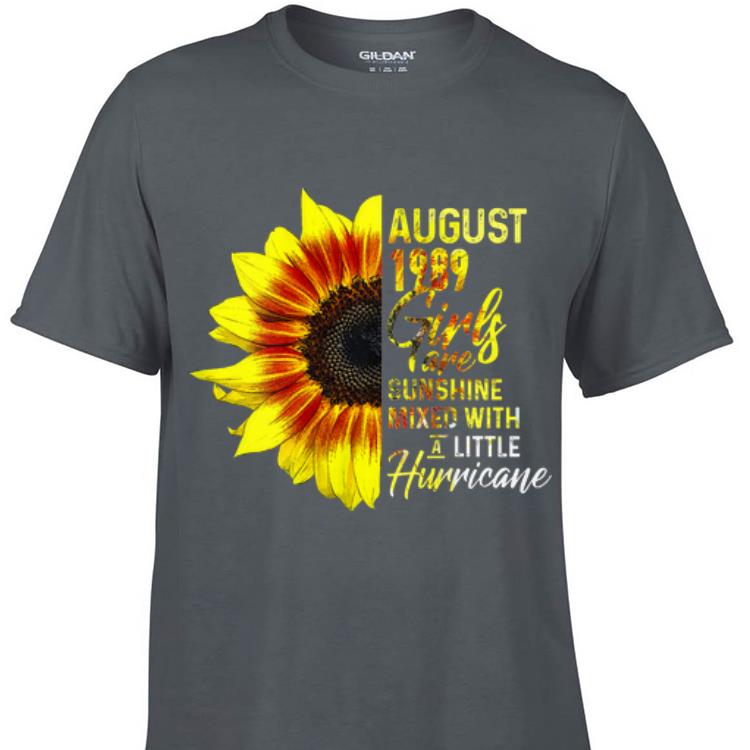 Awesome August 1989 Girls Are Sunshine Mixed With A Little Hurricane Sunflower shirt 1 - Awesome August 1989 Girls Are Sunshine Mixed With A Little Hurricane Sunflower shirt