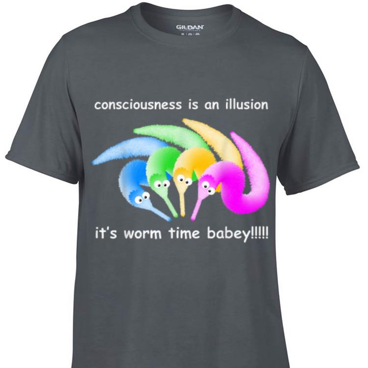 Awesome Consciousness Is An Illusion Its Worm Time Babey shirt 1 - Awesome Consciousness Is An Illusion Its Worm Time Babey shirt