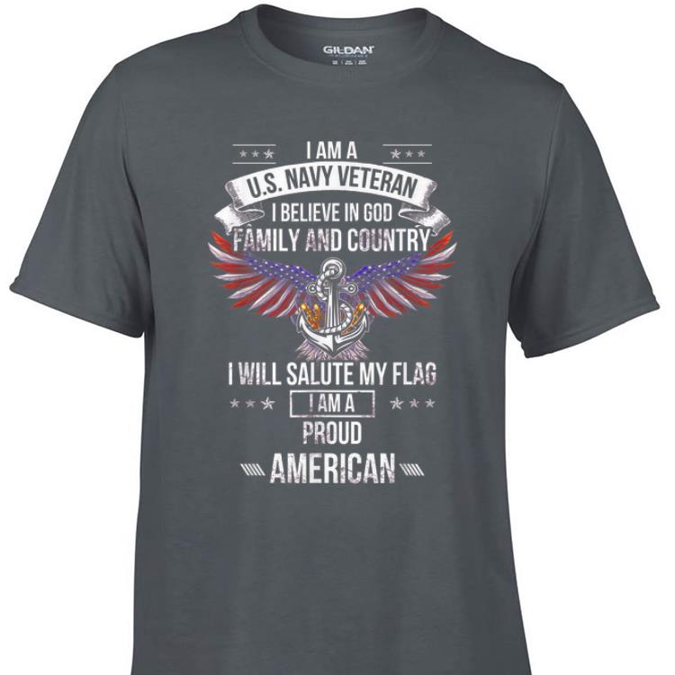 Awesome I Am A US Navy Veteran I Believe In God Family And Country I Will Salute My Flag shirt 1 - Awesome I Am A US Navy Veteran I Believe In God Family And Country I Will Salute My Flag shirt