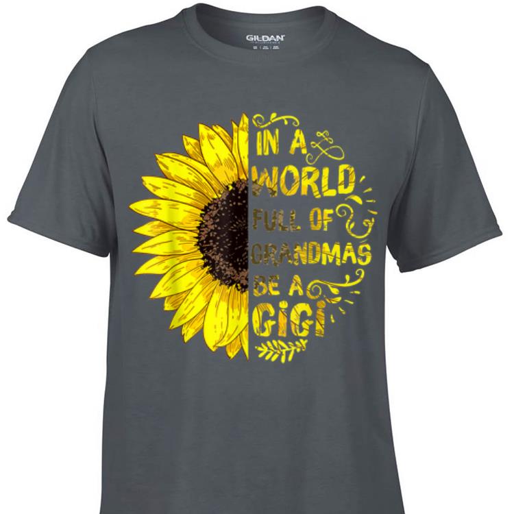 Awesome In A World Full Of Grandmas Be A GiGi shirt 1 1 - Awesome In A World Full Of Grandmas Be A GiGi shirt