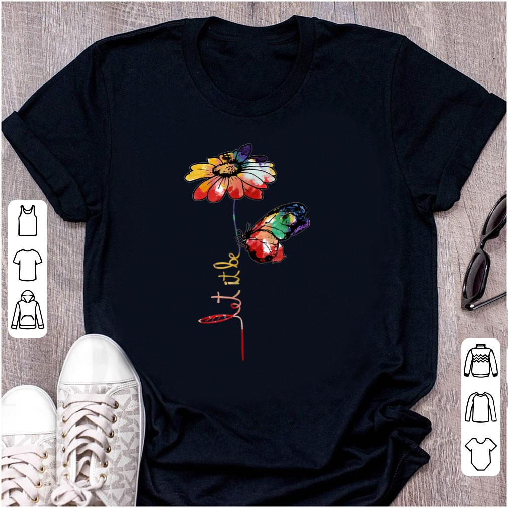 Awesome Let It Be Colorful Flower And Butterfly shirt 1 - Awesome Let It Be Colorful Flower And Butterfly shirt