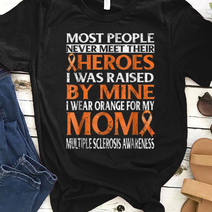 Awesome Most People Never Meet Their Heroes I Was Raised By Mine I Wear Orange For My Mom shirt 1 - Awesome Most People Never Meet Their Heroes I Was Raised By Mine I Wear Orange For My Mom shirt