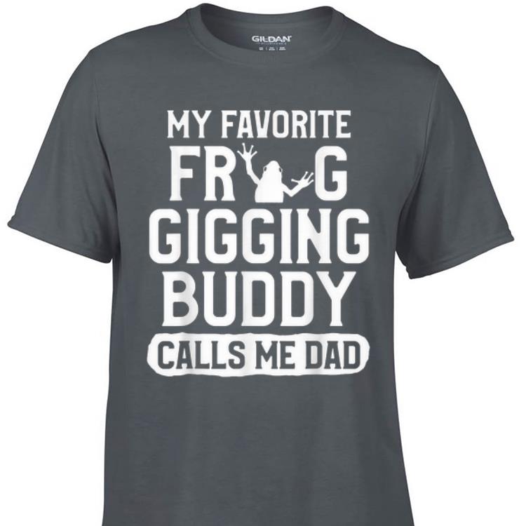 Awesome My Favorite Frog Gigging Buddy Calls Me Dad shirt 1 - Awesome My Favorite Frog Gigging Buddy Calls Me Dad shirt