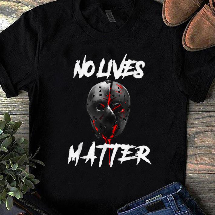 Awesome No Lives Matter Gory Horror Quote Jason Voorhees shirt 1 - Awesome No Lives Matter Gory Horror Quote Jason Voorhees shirt