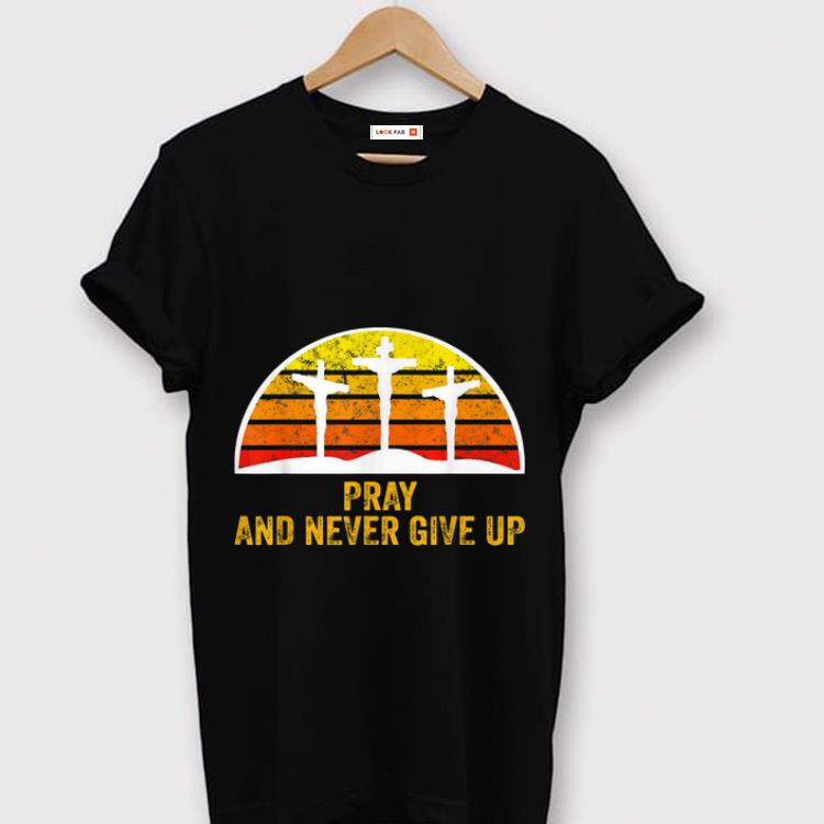 Awesome Pray and Never Give Up Faith Christian Vintage shirt 1 - Awesome Pray and Never Give Up Faith Christian Vintage shirt