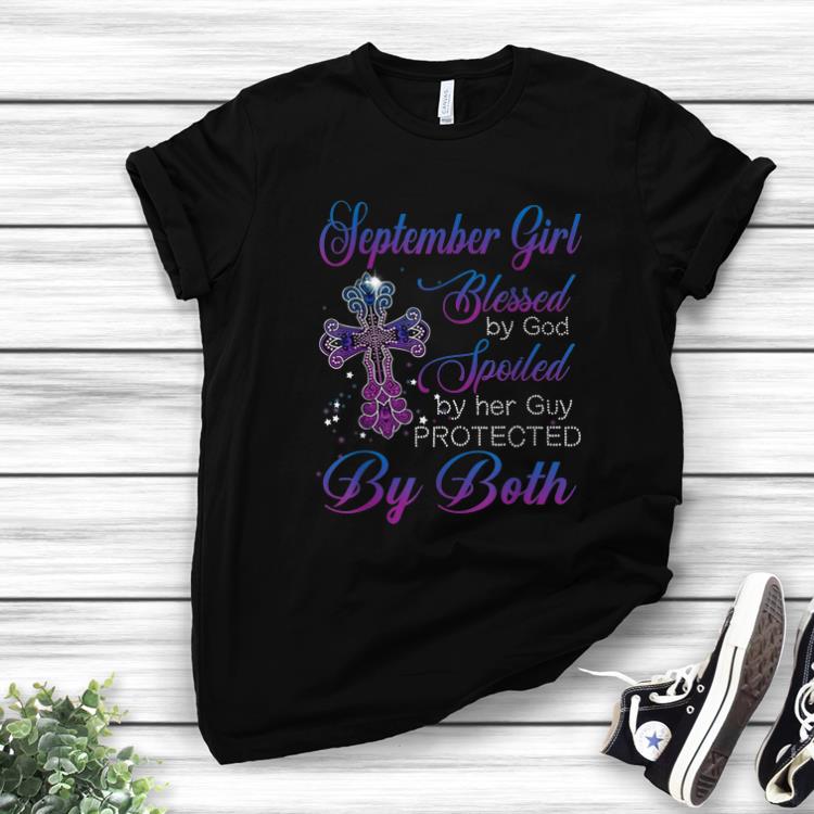 Awesome September Girl Blessed By God Spoiled By Her Guy Protected By Both shirt 1 - Awesome September Girl Blessed By God Spoiled By Her Guy Protected By Both shirt