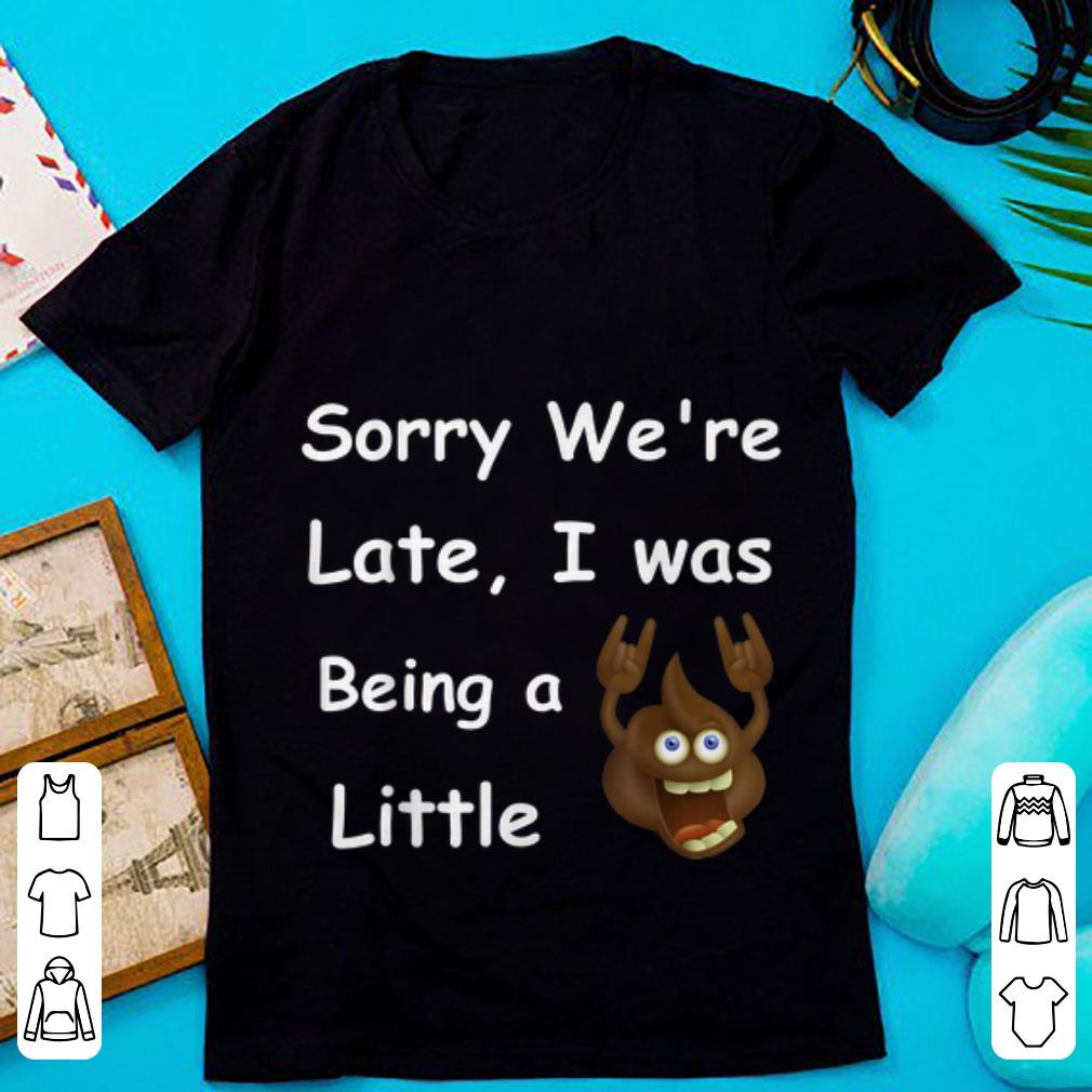 Awesome Sory We re Late i Was Being A Little shirt 1 - Awesome Sory We're Late i Was Being A Little shirt