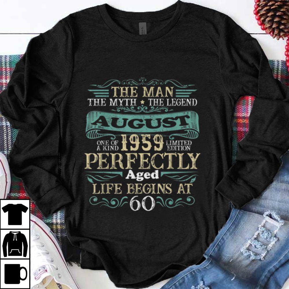 Awesome The Man The myth the Legend August 1959 Perfectly Aged Life Begins At 60 shirt 1 - Awesome The Man The myth the Legend August 1959 Perfectly Aged Life Begins At 60 shirt
