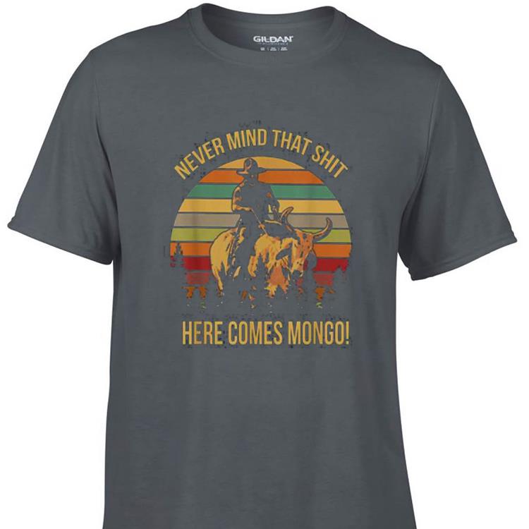 Awesome Vintage Never Mind That Shit Here Come Mongo Blazing Saddles shirt 1 - Awesome Vintage Never Mind That Shit Here Come Mongo Blazing Saddles shirt