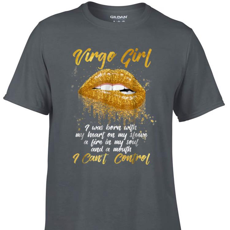 Awesome Virgo Girl I Was Born With My Heart On My Sleeve A Fire In My Soul And My Mouth I Can t Control shirt 1 - Awesome Virgo Girl I Was Born With My Heart On My Sleeve A Fire In My Soul And My Mouth I Can't Control shirt