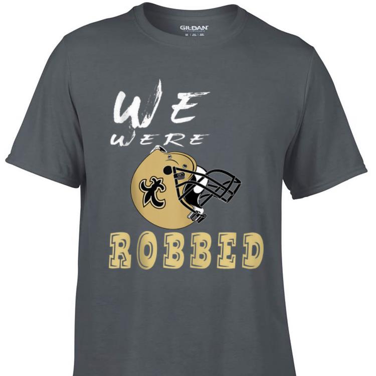 Awesome We were Robbed Nola Saints New Orleans shirt 1 - Awesome We were Robbed Nola Saints New Orleans shirt