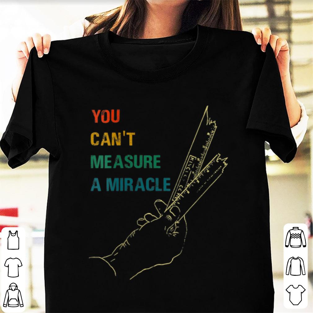 Awesome You Cant Measure a Miracle Vintage shirt 1 - Awesome You Cant Measure a Miracle Vintage shirt