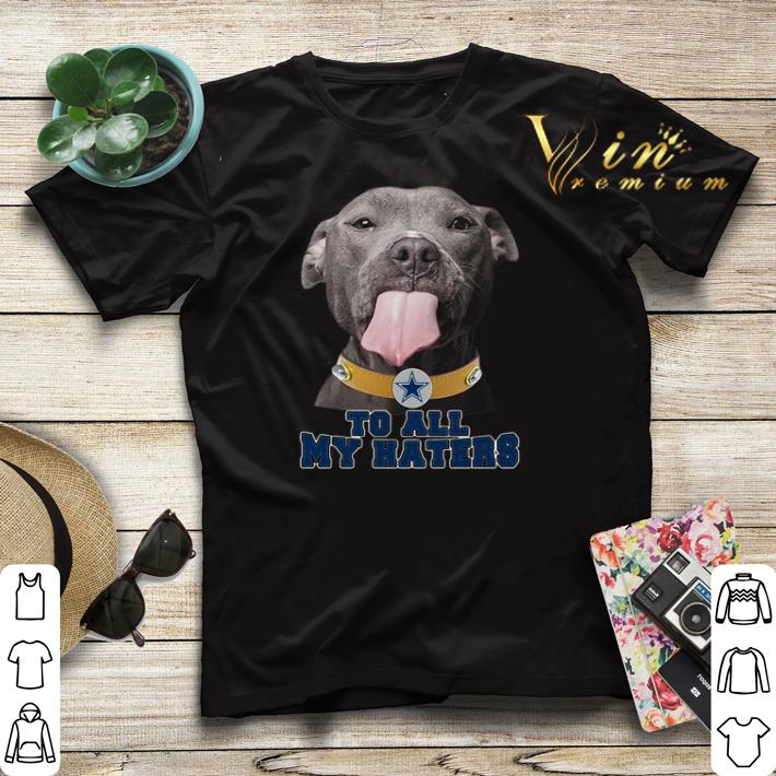 Dallas Cowboys Pitbull to all my haters shirt 4 - Dallas Cowboys Pitbull to all my haters shirt