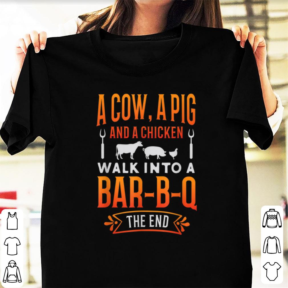 Hot A Cow A Pig And A Chicken Walk into Bar B Q The End shirt 1 - Hot A Cow A Pig And A Chicken Walk into Bar B Q The End shirt